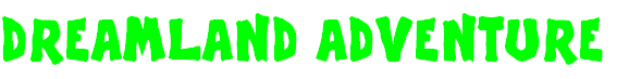 DREAMLAND ADVENTURE